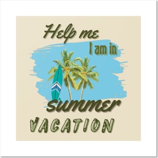 Help me I am in summer vacation Posters and Art